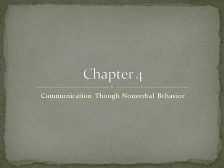 Communication Though Nonverbal Behavior. Def.- bodily actions and vocal qualities that typically accompany a verbal message. They are usually interpreted.