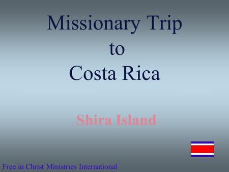 Free in Christ Ministries International Missionary Trip to Costa Rica Shira Island.