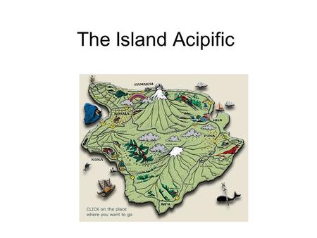 The Island Acipific. Factors Contributing to Climate Location Water Unique Physical Features Wind Pattern.