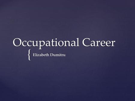 { Occupational Career Elizabeth Dumitru.  My career path is me wanting to become a detective. I think it’s quite fascinating because everything is a.