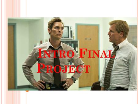 I NTRO F INAL P ROJECT. D ETECTIVE The General career I would like to pursue in life is to work with the law enforcement. What I like about this field.