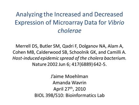 Analyzing the Increased and Decreased Expression of Microarray Data for Vibrio cholerae Merrell DS, Butler SM, Qadri F, Dolganov NA, Alam A, Cohen MB,