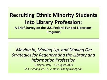 Recruiting Ethnic Minority Students into Library Profession: A Brief Survey on the U.S. Federal Funded Librarians’ Programs Moving In, Moving Up, and Moving.