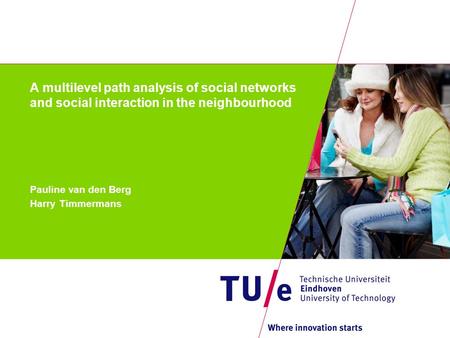 A multilevel path analysis of social networks and social interaction in the neighbourhood Pauline van den Berg Harry Timmermans.