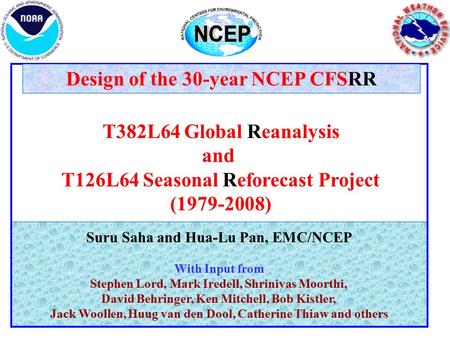 Suru Saha and Hua-Lu Pan, EMC/NCEP With Input from Stephen Lord, Mark Iredell, Shrinivas Moorthi, David Behringer, Ken Mitchell, Bob Kistler, Jack Woollen,