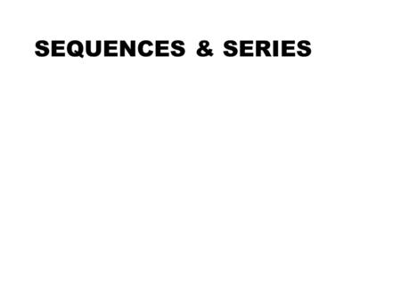 SEQUENCES & SERIES. Sequences, Series, Sigma Notation, Limits, FTC Introduction DIFFERENCE BETWEEN SEQUENCE AND SERIES This is a sequence:This is a series: