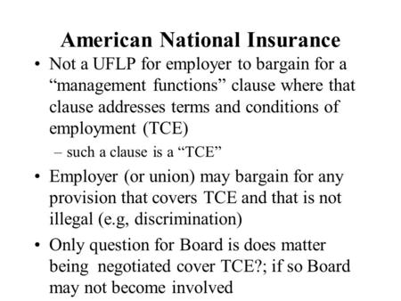 American National Insurance Not a UFLP for employer to bargain for a “management functions” clause where that clause addresses terms and conditions of.