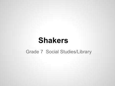 Shakers Grade 7 Social Studies/Library Essential Question What would cause people to join a communal society?