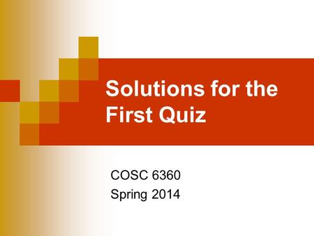 Solutions for the First Quiz COSC 6360 Spring 2014.