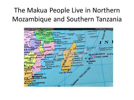 The Makua People Live in Northern Mozambique and Southern Tanzania.