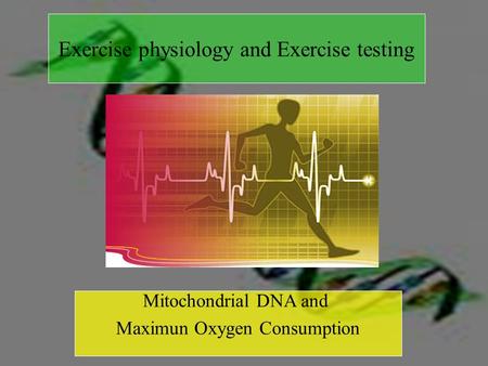 1 Exercise physiology and Exercise testing Mitochondrial DNA and Maximun Oxygen Consumption.