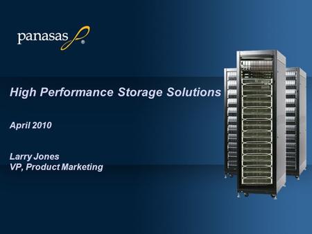 High Performance Storage Solutions April 2010 Larry Jones VP, Product Marketing.