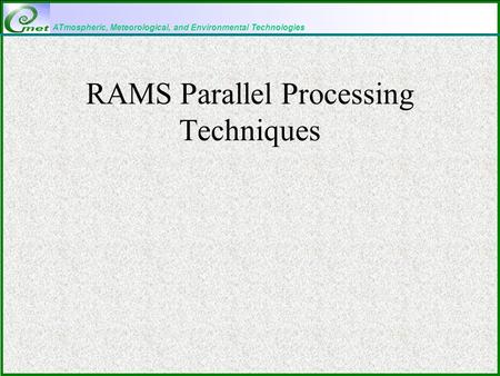 ATmospheric, Meteorological, and Environmental Technologies RAMS Parallel Processing Techniques.