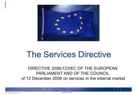 1 December 09 The Services Directive Finance, State of Brandenburg Uwe Michael Neumann – April.2011 The Services Directive DIRECTIVE 2006/123/EC OF THE.