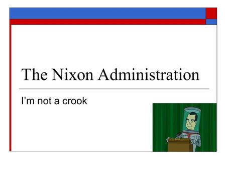 The Nixon Administration I’m not a crook. Nixon’s Goals #1 Size & Power of Federal Gov.  Limit the federal government Reduce its power Reverse Johnson’s.