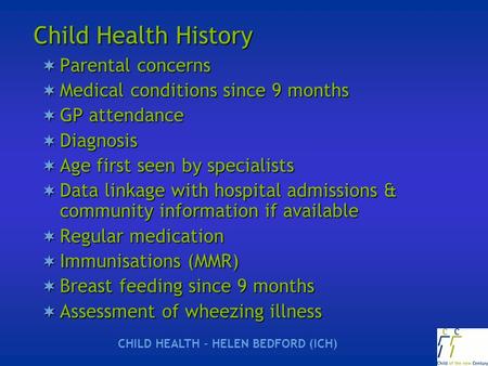  Parental concerns  Medical conditions since 9 months  GP attendance  Diagnosis  Age first seen by specialists  Data linkage with hospital admissions.