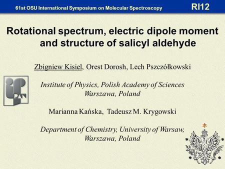 61st OSU International Symposium on Molecular Spectroscopy RI12 Rotational spectrum, electric dipole moment and structure of salicyl aldehyde Zbigniew.