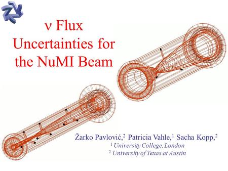 Žarko Pavlović, 2 Patricia Vahle, 1 Sacha Kopp, 2 1 University College, London 2 University of Texas at Austin Flux Uncertainties for the NuMI Beam.