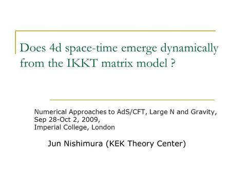 Does 4d space-time emerge dynamically from the IKKT matrix model ? Numerical Approaches to AdS/CFT, Large N and Gravity, Sep 28-Oct 2, 2009, Imperial College,