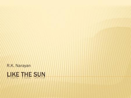 R.K. Narayan.  The speaker says one thing, but means another.  Examples  You drop your brand new iPhone 5 in the toilet. You say, “Oh great. This is.