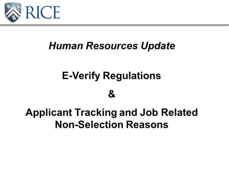 Human Resources Update E-Verify Regulations & Applicant Tracking and Job Related Non-Selection Reasons.