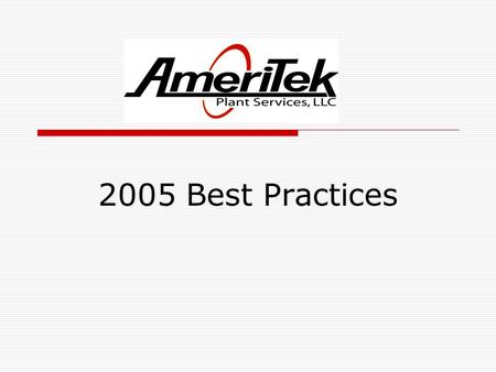 2005 Best Practices. AmeriTek's Safety Kick-Off Meeting.