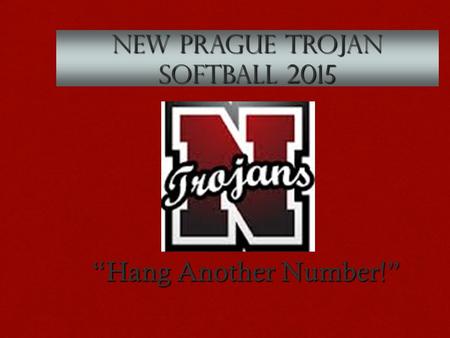 New Prague Trojan Softball 2015 “Hang Another Number!”