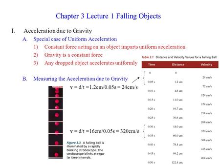 I.Acceleration due to Gravity A.Special case of Uniform Acceleration 1)Constant force acting on an object imparts uniform acceleration 2)Gravity is a constant.