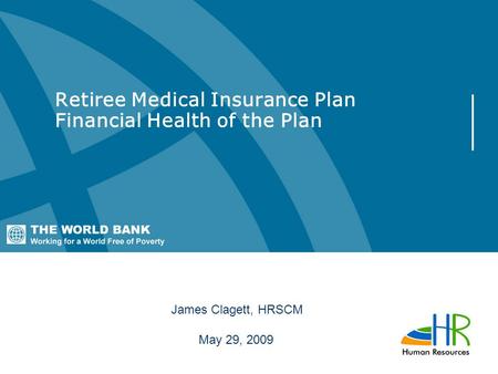 Retiree Medical Insurance Plan Financial Health of the Plan James Clagett, HRSCM May 29, 2009.