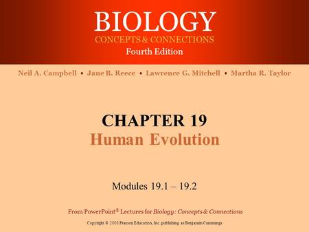 BIOLOGY CONCEPTS & CONNECTIONS Fourth Edition Copyright © 2003 Pearson Education, Inc. publishing as Benjamin Cummings Neil A. Campbell Jane B. Reece Lawrence.