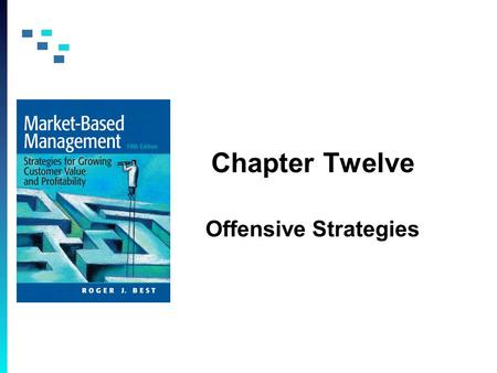 Chapter Twelve Offensive Strategies. Copyright © 2009 Pearson Education, Inc. Publishing as Prentice Hall 12-2 Offensive Strategies Strategic market plans.