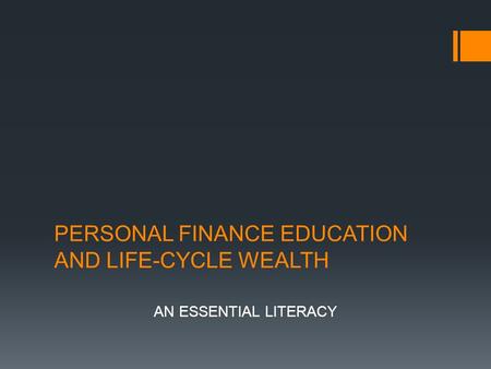 PERSONAL FINANCE EDUCATION AND LIFE-CYCLE WEALTH AN ESSENTIAL LITERACY.