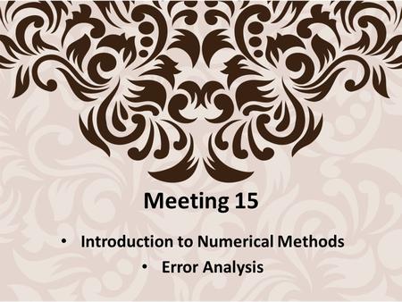 Meeting 15 Introduction to Numerical Methods Error Analysis.