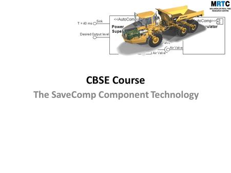 > Power Supervison Desired Output level Source Diesel Valve Sink Diesel Valve > Valve Regulator Sink T = 40 ms Air Valve CBSE Course The SaveComp Component.