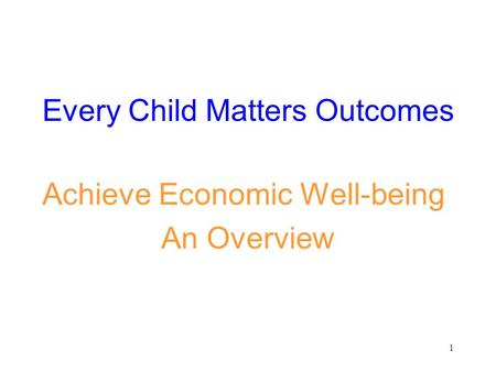 1 Achieve Economic Well-being An Overview Every Child Matters Outcomes.