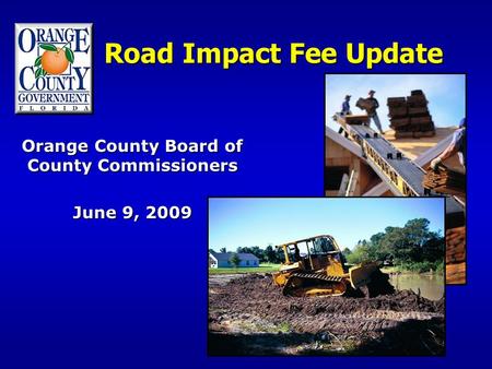 Road Impact Fee Update Orange County Board of County Commissioners June 9, 2009.