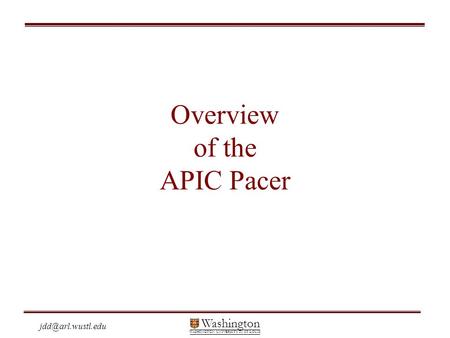 Washington WASHINGTON UNIVERSITY IN ST LOUIS Overview of the APIC Pacer.