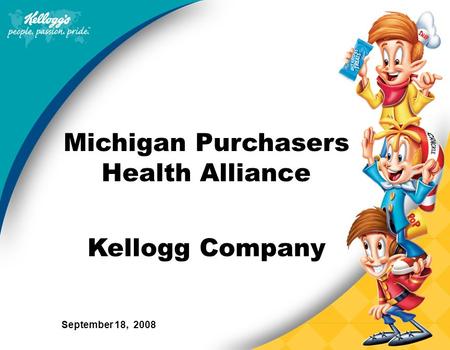 Michigan Purchasers Health Alliance Kellogg Company September 18, 2008.