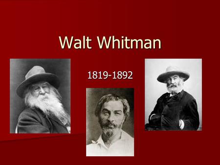 Walt Whitman 1819-1892. Background Born in Long Island Born in Long Island Jobs Jobs –Office clerk –Printer’s assistant –School teacher –Journalist/editor.