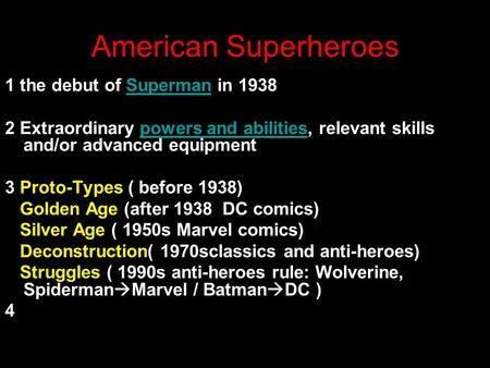 American Superheroes 1 the debut of Superman in 1938Superman 2 Extraordinary powers and abilities, relevant skills and/or advanced equipmentpowers and.