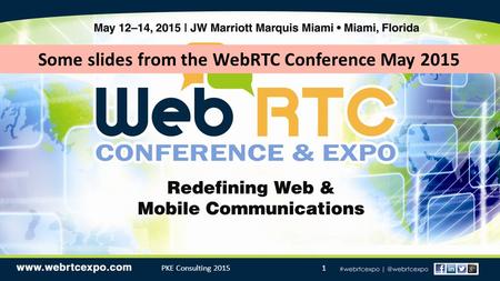 PKE Consulting 20151 Some slides from the WebRTC Conference May 2015.