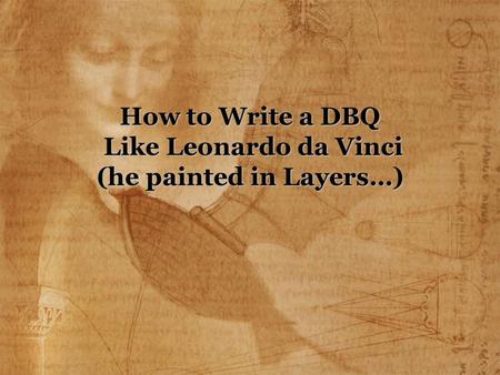 How to Write a DBQ Like Leonardo da Vinci (he painted in Layers…)