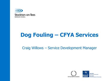 Dog Fouling – CFYA Services Craig Willows – Service Development Manager.