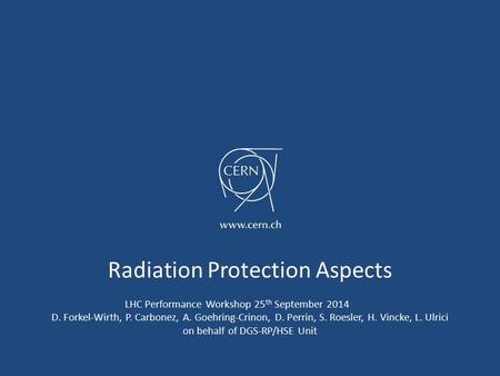 Radiation Protection Aspects LHC Performance Workshop 25 th September 2014 D. Forkel-Wirth, P. Carbonez, A. Goehring-Crinon, D. Perrin, S. Roesler, H.