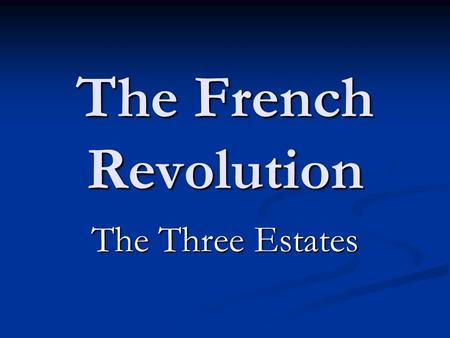 The French Revolution The Three Estates. Tale of the Times in France Political Problems (Gov.) Political Problems (Gov.) Economic Problems ($) Economic.