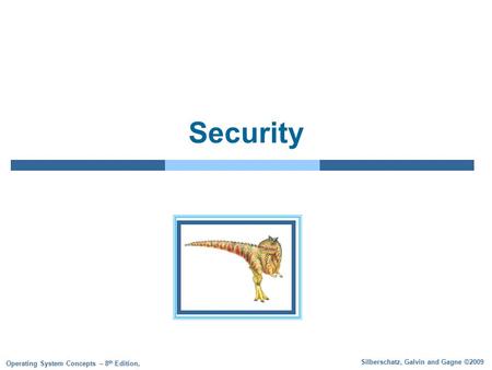 Silberschatz, Galvin and Gagne ©2009 Operating System Concepts – 8 th Edition, Security.