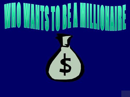 MILLIONAIRE SCOREBOARD $100 $200 $300 $500 $1,000 $2,000 $4,000 $8,000 $16,000 $32,000 $64,000 $125,000 $250,000 $500,000 $1 MILLION Click the $ for.