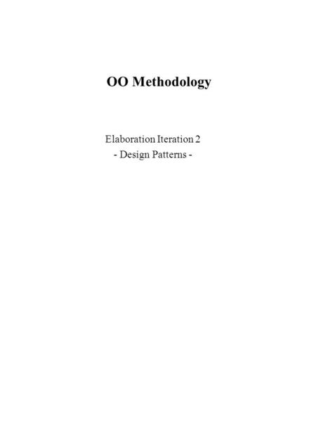 OO Methodology Elaboration Iteration 2 - Design Patterns -