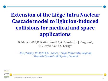 Extension of the Liège Intra Nuclear Cascade model to light ion-induced collisions for medical and space applications D. Mancusi1, 2, P. Kaitaniemi1,