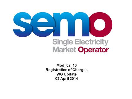 Mod_02_13 Registration of Charges WG Update 03 April 2014.